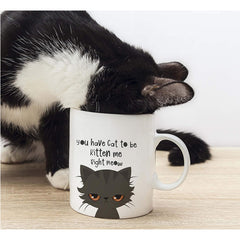 Funny Novelty Coffee Mug For Men And Women You Have Cat To Be Kitten Funny Cat Lovers Coffee And Tea Cup 325ml